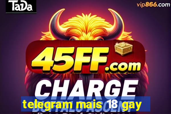 telegram mais 18 gay